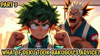 What if Deku Took Bakugou's Advice? |Part 3|