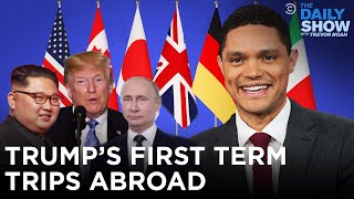 Trump’s First Term Trips Abroad | The Daily Show