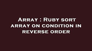 Array : Ruby sort array on condition in reverse order