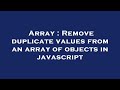 Array : Remove duplicate values from an array of objects in javascript