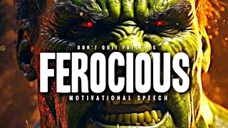 BE FEROCIOUS - Motivational Speech Video | Gym Workout Motivation