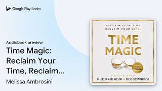 Time Magic: Reclaim Your Time, Reclaim Your… by Melissa Ambrosini · Audiobook preview