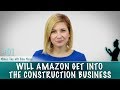 Will Amazon Get Into The Construction Business - Blake Morgan