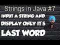 Strings in Java *7 || Input a string and display only its last word || Java Programming