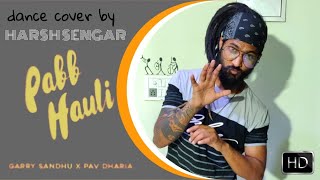 Pabb Hauli | Dance Cover By Harsh Sengar | Garry Sandhu-Pav Dharia | Fresh Media Records