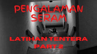 KEJADIAN SERAM SEMASA LATIHAN TENTERA PART 2 | COOK HOUSE | LATIHAN HUTAN