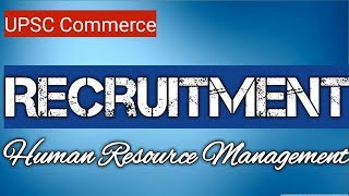 RECRUITMENT ll Human Resource Management ll UPSC Commerce ll Paper 2