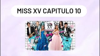 MISS XV CAPITULO 10