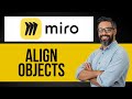 How to Align Objects in Miro — Step by Step Miro Tutorial