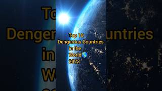 Top 10 dangerous countries in the world 🌎 2023 #viral #shorts #top10 #shortsfeed