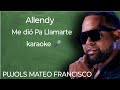 Allendy Me dió Pa Llamarte karaoke