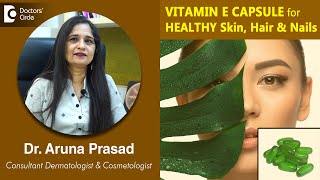 Use of VITAMIN E CAPSULE for HEALTHY Skin, Hair & Nails - Dr. Aruna Prasad | Doctors' Circle