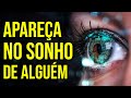 TÉCNICA PARA INVADIR O SONHO DE ALGUÉM | APAREÇA NO SONHO DE UMA PESSOA ESTA NOITE | Sonho Lúcido