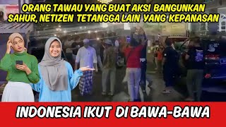 ORANG TAWAU YANG BUAT AKSI BANGUNKAN SAHUR, INDONESIA DIBAWA2