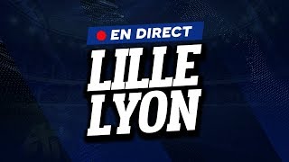 🔴 [ DIRECT / LIVE ] LILLE - LYON // Club House ( LOSC - OL )