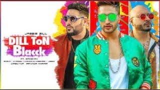 DILL TON BLACCK Video Song | Jassi Gill Feat. Badshah  New Song 2018
