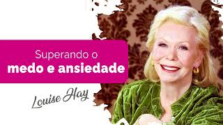 Superando o Medo e a Ansiedade | Louise Hay | Meditação