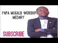 PAPA MUGALU 'S WORSHIP MEDERLY | ANOTHER LEVEL OF WORSHIP|HOSANNAH|WANSI NKUSINZA..