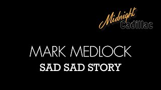 MARK MEDLOCK Sad Sad Story