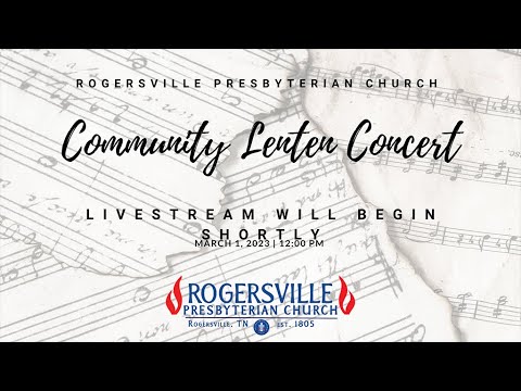 Lenten Concert Series –– March 1, 2023 –– Rogersville Presbyterian ...