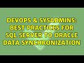 DevOps & SysAdmins: Best practices for SQL Server to Oracle data synchronization (2 Solutions!!)