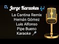 La Cantina Remix Hernán Gómez Luis Alfonso Y Pipe Bueno Karaoke 🎤