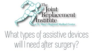 What types of assistive devices will I need after joint replacement surgery?