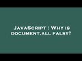 JavaScript : Why is document.all falsy?