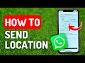 How to Send Location in Whatsapp - Full Guide