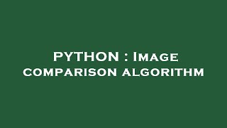 PYTHON : Image comparison algorithm