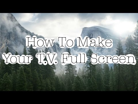 How to make your T.V. Full screen! |Noah McFadden How to make your T.V. Full screen! |Noah McFadden