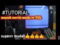 CARA MASUK SERVIS MODE TV TCL