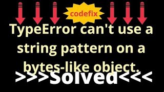 Resolving 'TypeError: can't use a string pattern on a bytes-like object