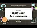 Build your design system - Lesson 3 : Introduction to design systems