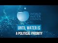 The World Water Council, Until the water is a political priority.