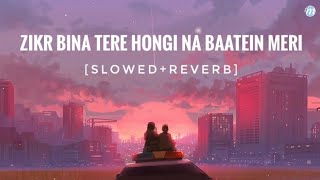 Zikr Bina Tere Hongi Na Baatein Meri [Slowed+Reverb] | Reels Hits Song | Gajendra Verma | Ik Kahani