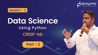 Session - 2 | CRISP-ML - Part 2 | Data Science Using Python