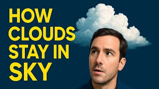 How do Clouds Stay in the Sky - Why do Clouds Stay Up