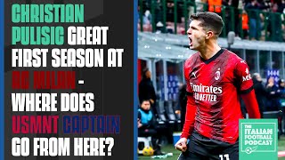 Christian Pulisic Great First Season At AC Milan - Where Does USMNT Captain Go From Here? (Ep. 405)