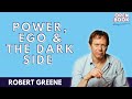 Power, Ego, and the Dark Side of Human Nature with Robert Greene