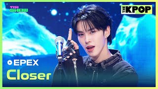 EPEX, Closer (이펙스, 잃어버린 것들에 대하여) [THE SHOW 241112]