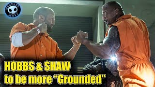 HOBBS & SHAW spin-off to be more "Grounded"