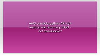 AWS Lambda python API call method not returning JSON - not serialisable?