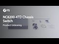 Unboxing the NC8200-4TD Chassis Switch | FS