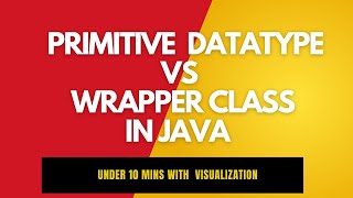 Primitive vs Wrapper class in Java | Under 10 Mins