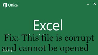 How to fix "This file is corrupt and cannot be opened" error in Microsoft Office Excel