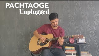 PACHTAOGE - unplugged cover| Arijit Singh | Jaani | B Praak