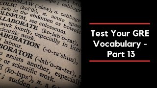 Test your GRE Vocabulary Knowledge - GRE Vocabulary Test Part 13