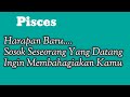 Pisces❤Harapan Baru...Sosok Seseorang Yang Datang Ingin Membahagiakan Kamu