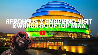 AN AFROHAUS | AMAPIANO ROOFTOP MIX IN KIGALI, RWANDA |AFRO HAUS | AMAPIANO | AFROBEATS